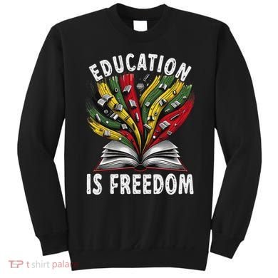 Black History Education Is Freedom Books Black History Sweatshirt