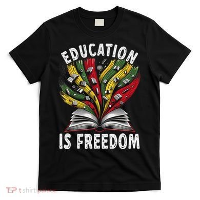Black History Education Is Freedom Books Black History T-Shirt