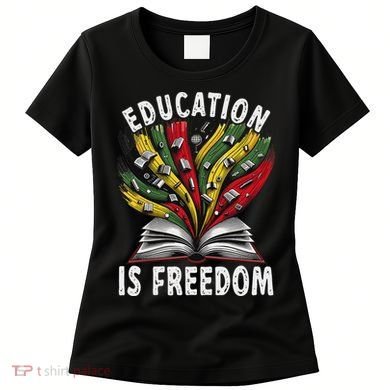 Black History Education Is Freedom Books Black History Women's T-Shirt
