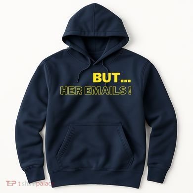 But Her Emails Funny Memes Hoodie