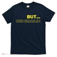 But Her Emails Funny Memes T-Shirt thumb 0