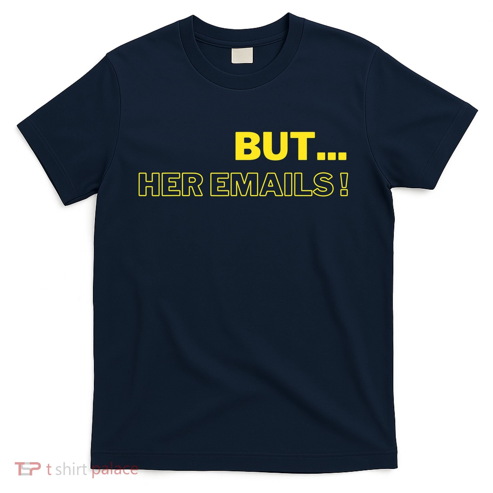 But Her Emails Funny Memes T-Shirt