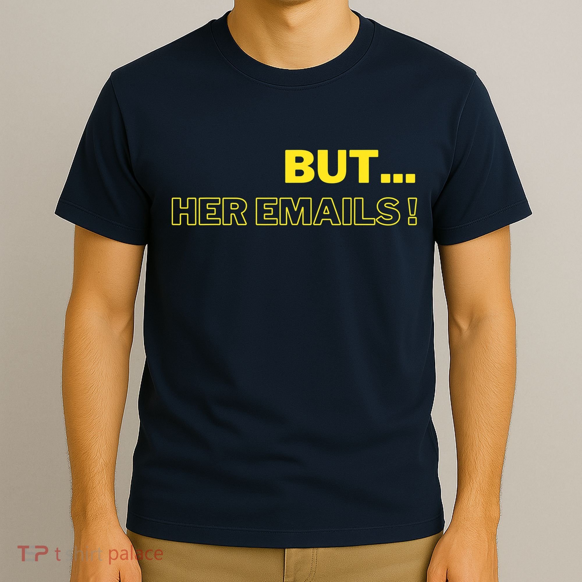 But Her Emails Funny Memes T-Shirt