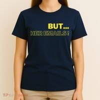 But Her Emails Funny Memes T-Shirt thumb 4