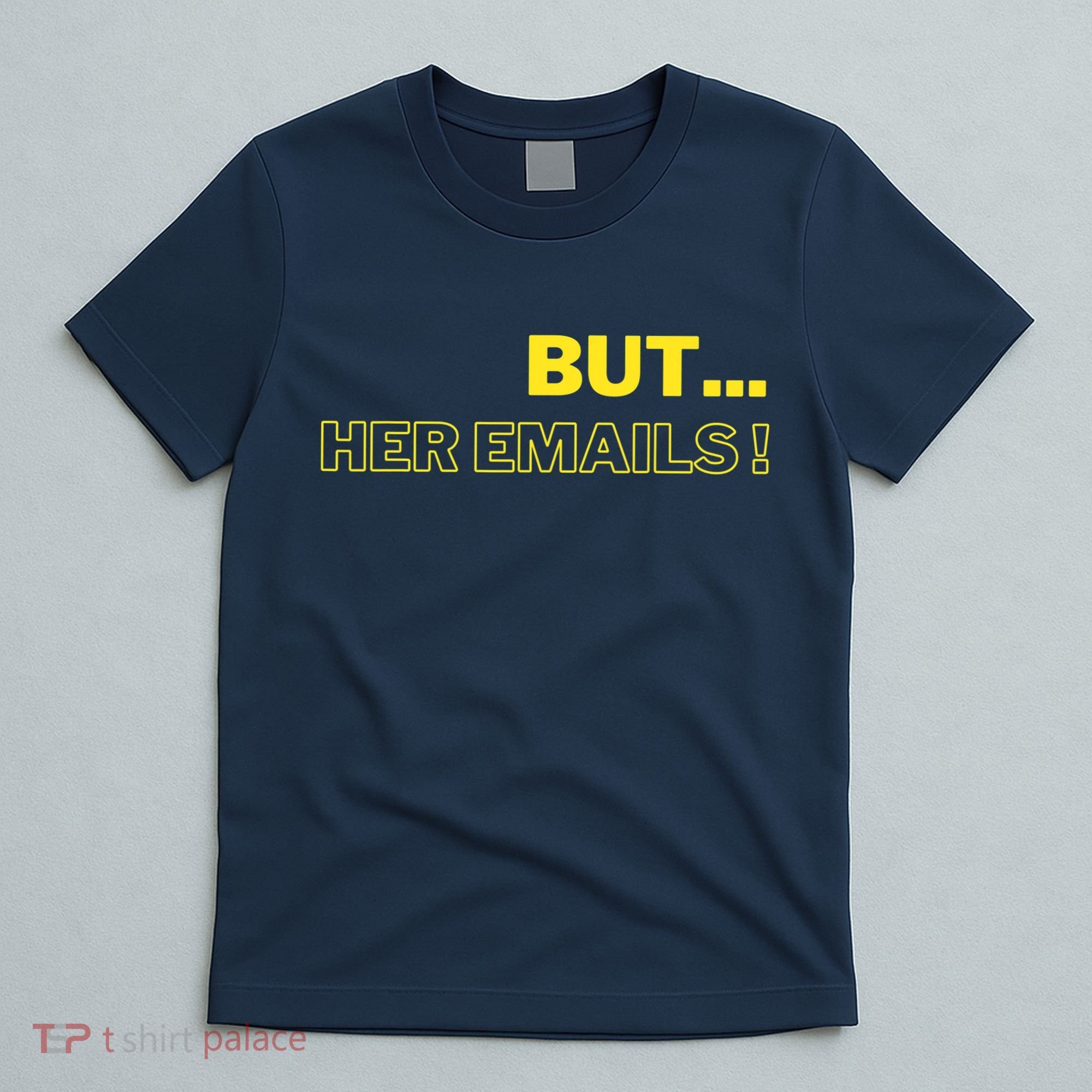 But Her Emails Funny Memes T-Shirt