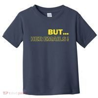 But Her Emails Funny Memes Toddler T-Shirt thumb 0