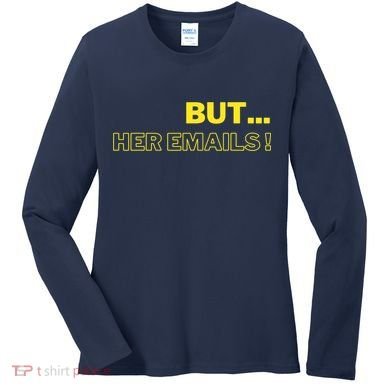 But Her Emails Funny Memes Women's Long Sleeve Shirt