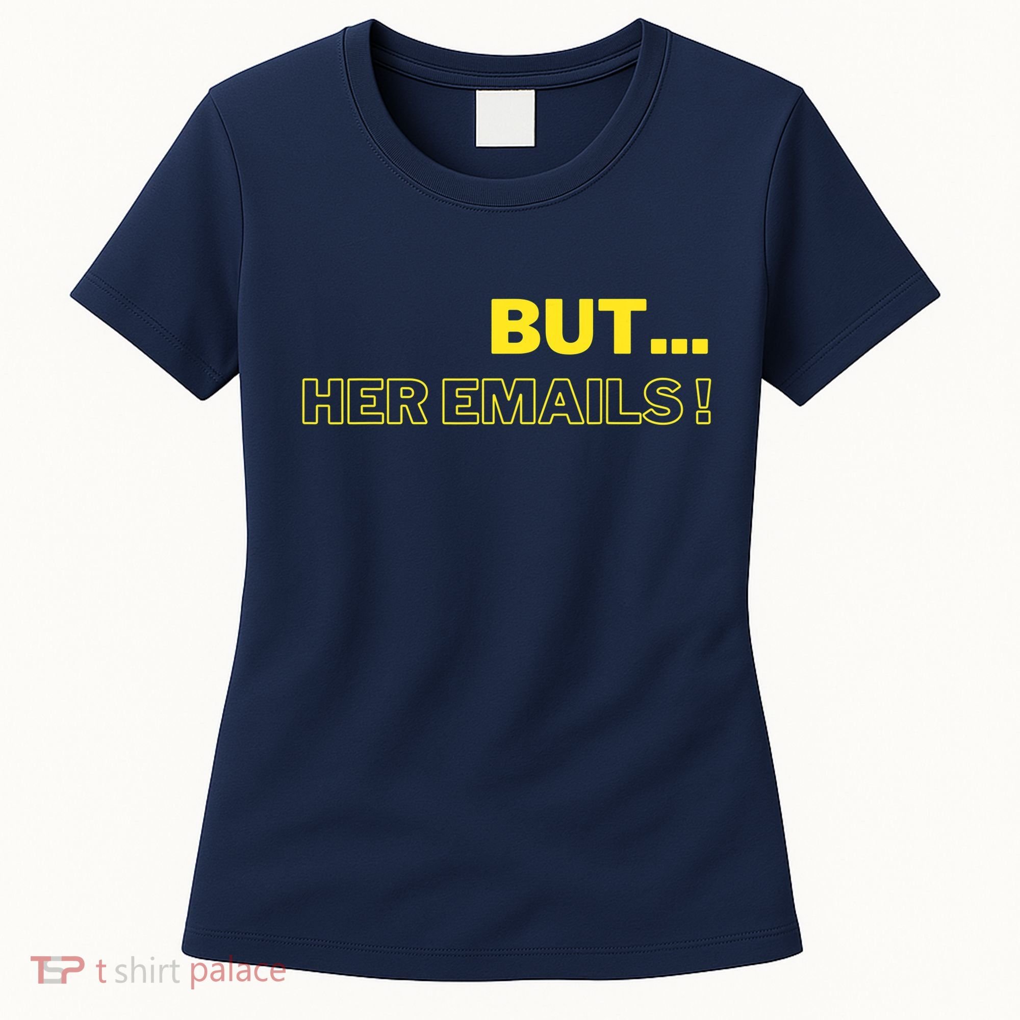 But Her Emails Funny Memes Women's T-Shirt