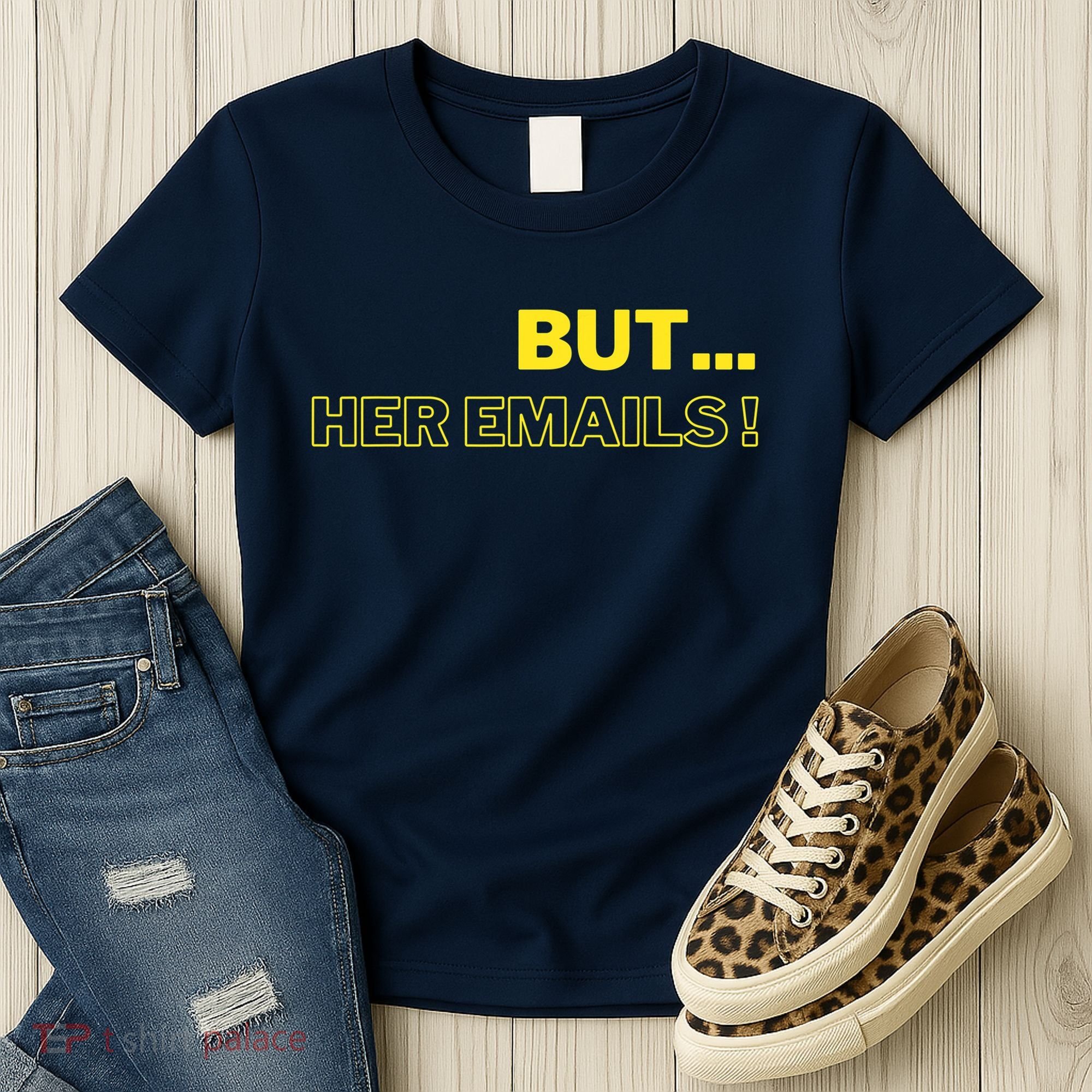 But Her Emails Funny Memes Women's T-Shirt