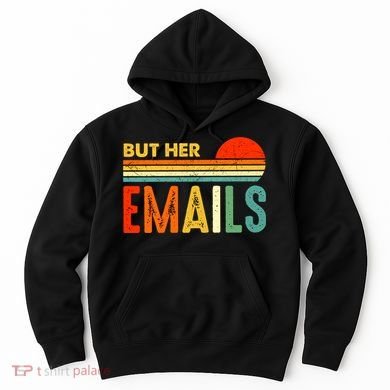 But Her Emails Hillary Clinton Retro Vintage Funny Anti Donald Trump Hoodie