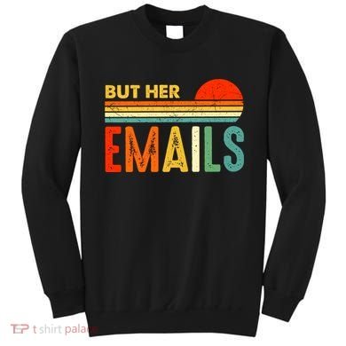 But Her Emails Hillary Clinton Retro Vintage Funny Anti Donald Trump Sweatshirt