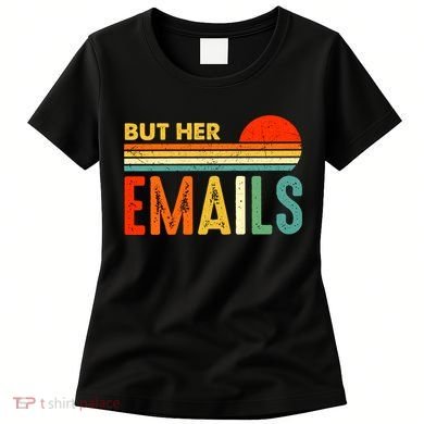 But Her Emails Hillary Clinton Retro Vintage Funny Anti Donald Trump Women's T-Shirt