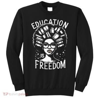 Black History Education Is Freedom Books Sweatshirt