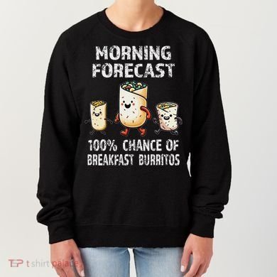 Breakfast Humor Funny Morning Forecast Breakfast Burrito Women's Sweatshirt