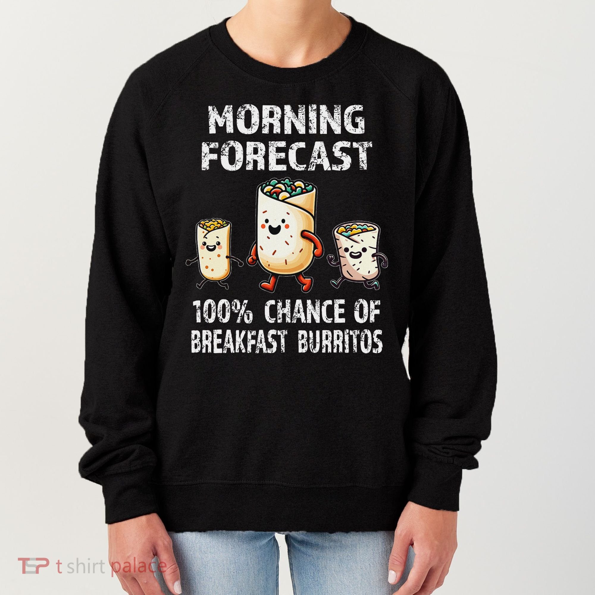 Breakfast Humor Funny Morning Forecast Breakfast Burrito Women's Sweatshirt