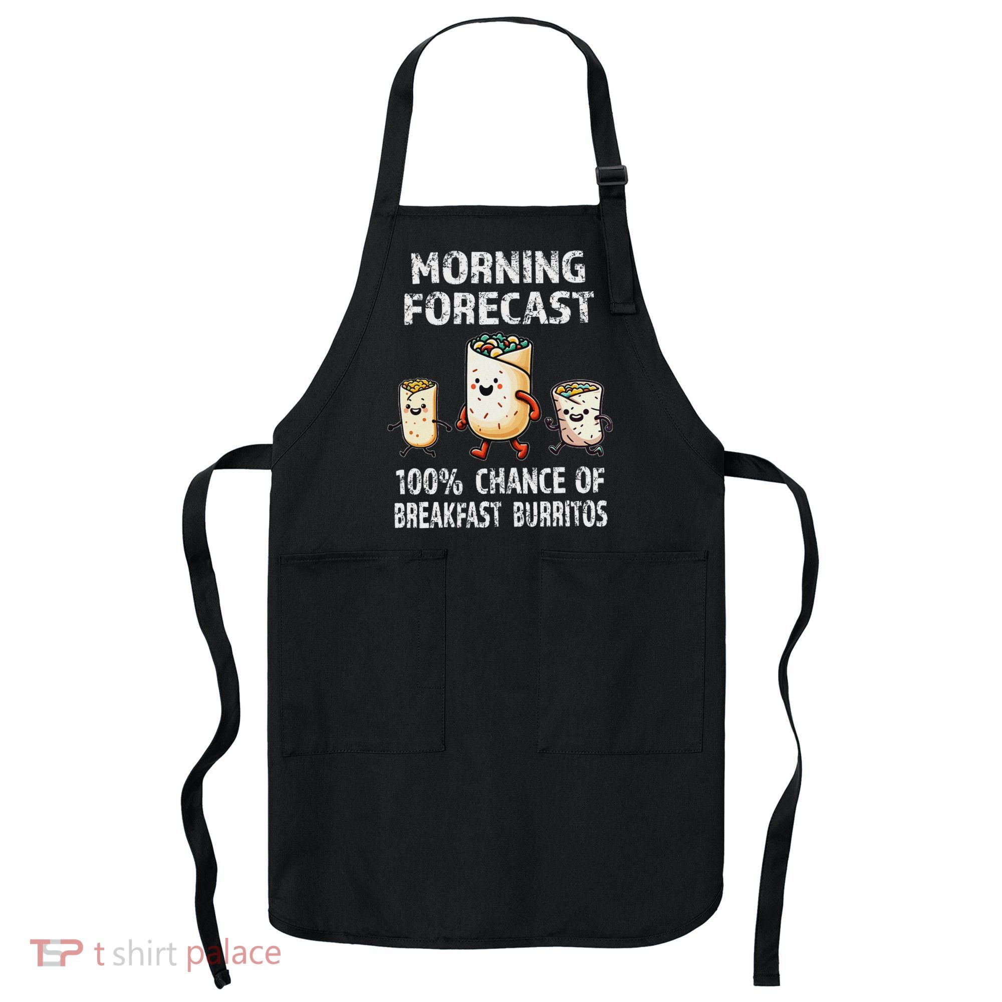 Breakfast Humor Funny Morning Forecast Breakfast Burrito Apron