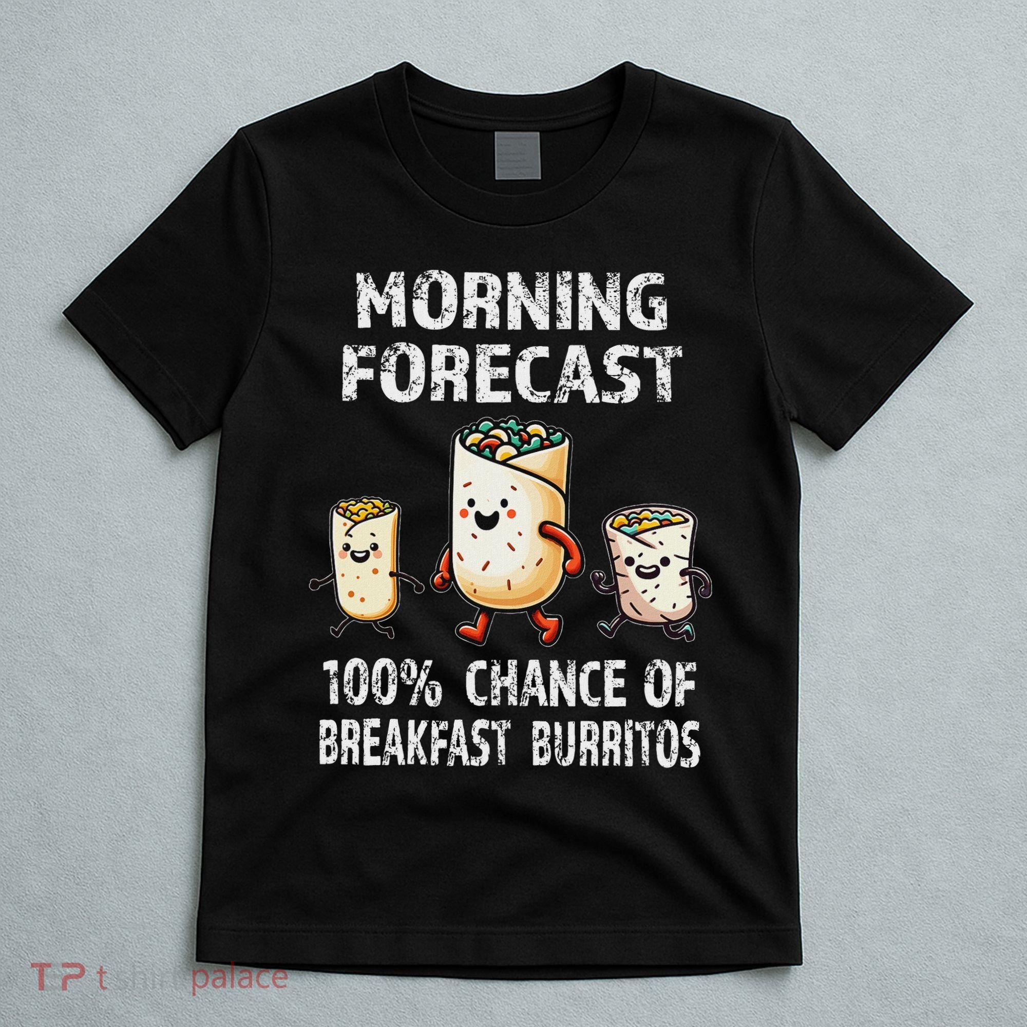 Breakfast Humor Funny Morning Forecast Breakfast Burrito T-Shirt