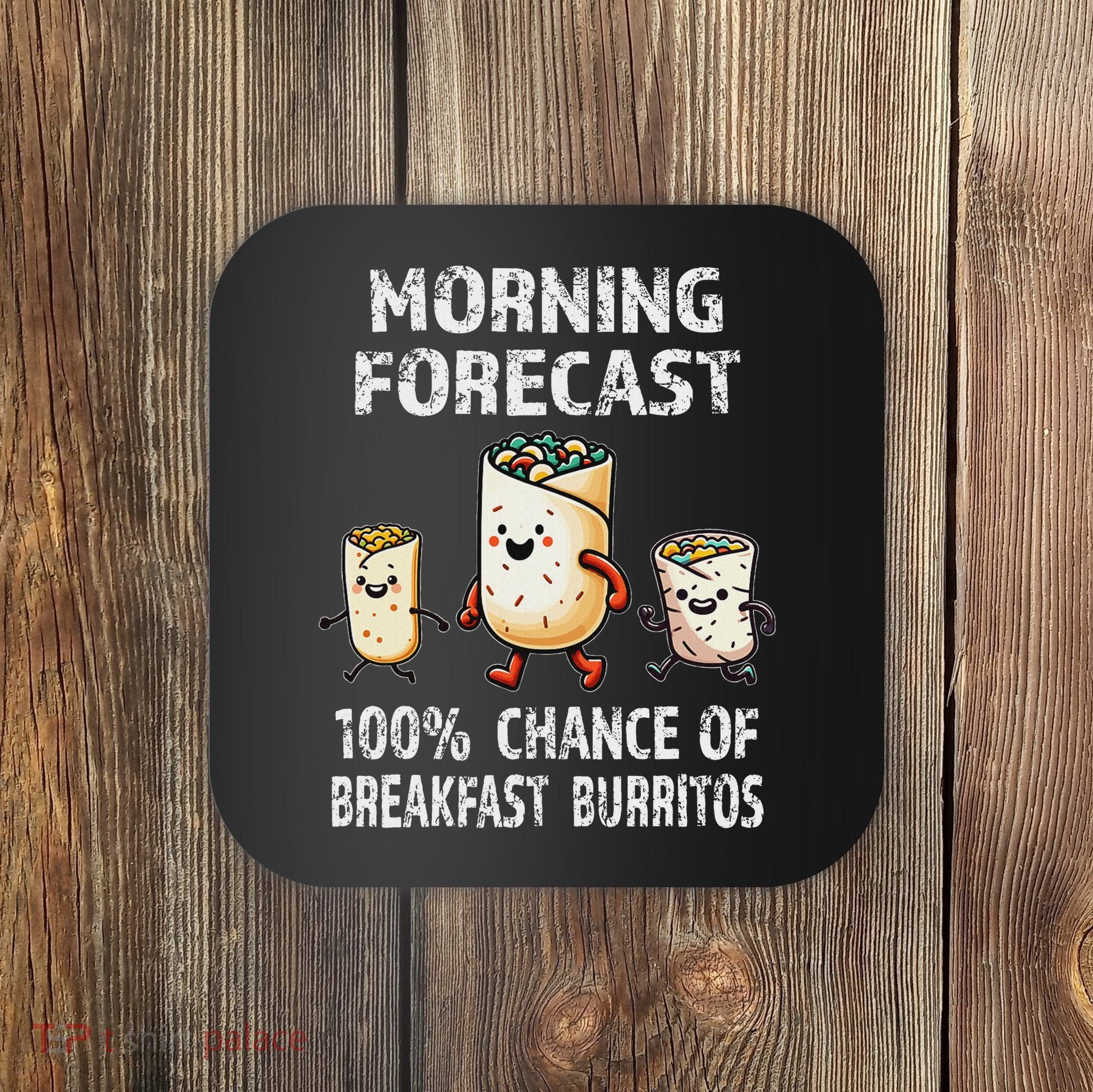 Breakfast Humor Funny Morning Forecast Breakfast Burrito Coaster