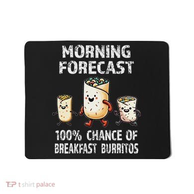 Breakfast Humor Funny Morning Forecast Breakfast Burrito Mousepad