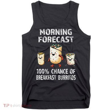 Breakfast Humor Funny Morning Forecast Breakfast Burrito Tank Top