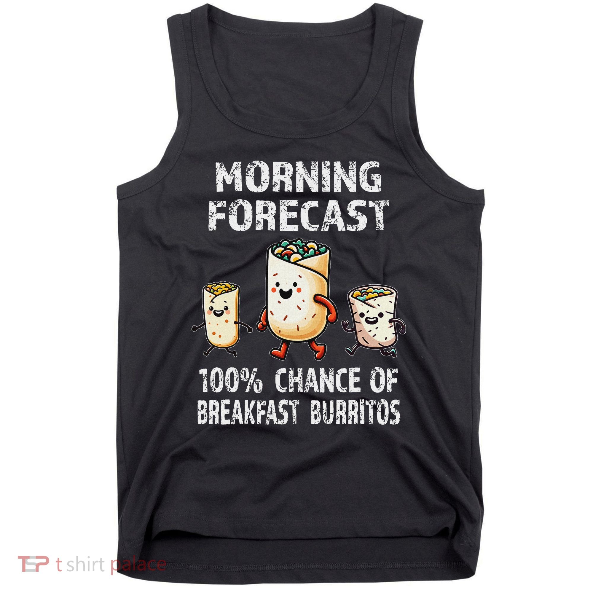 Breakfast Humor Funny Morning Forecast Breakfast Burrito Tank Top