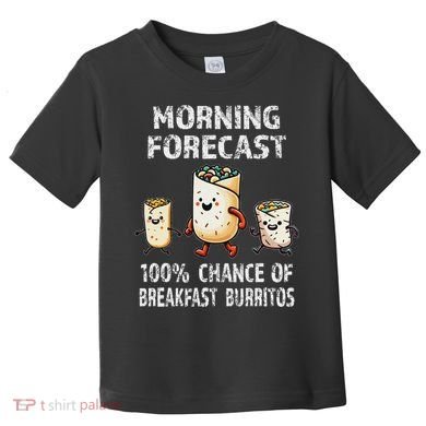 Breakfast Humor Funny Morning Forecast Breakfast Burrito Toddler T-Shirt
