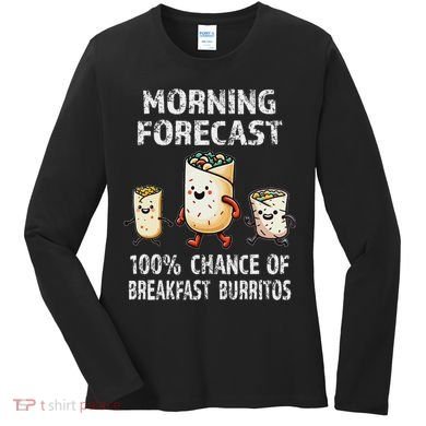 Breakfast Humor Funny Morning Forecast Breakfast Burrito Women's Long Sleeve Shirt