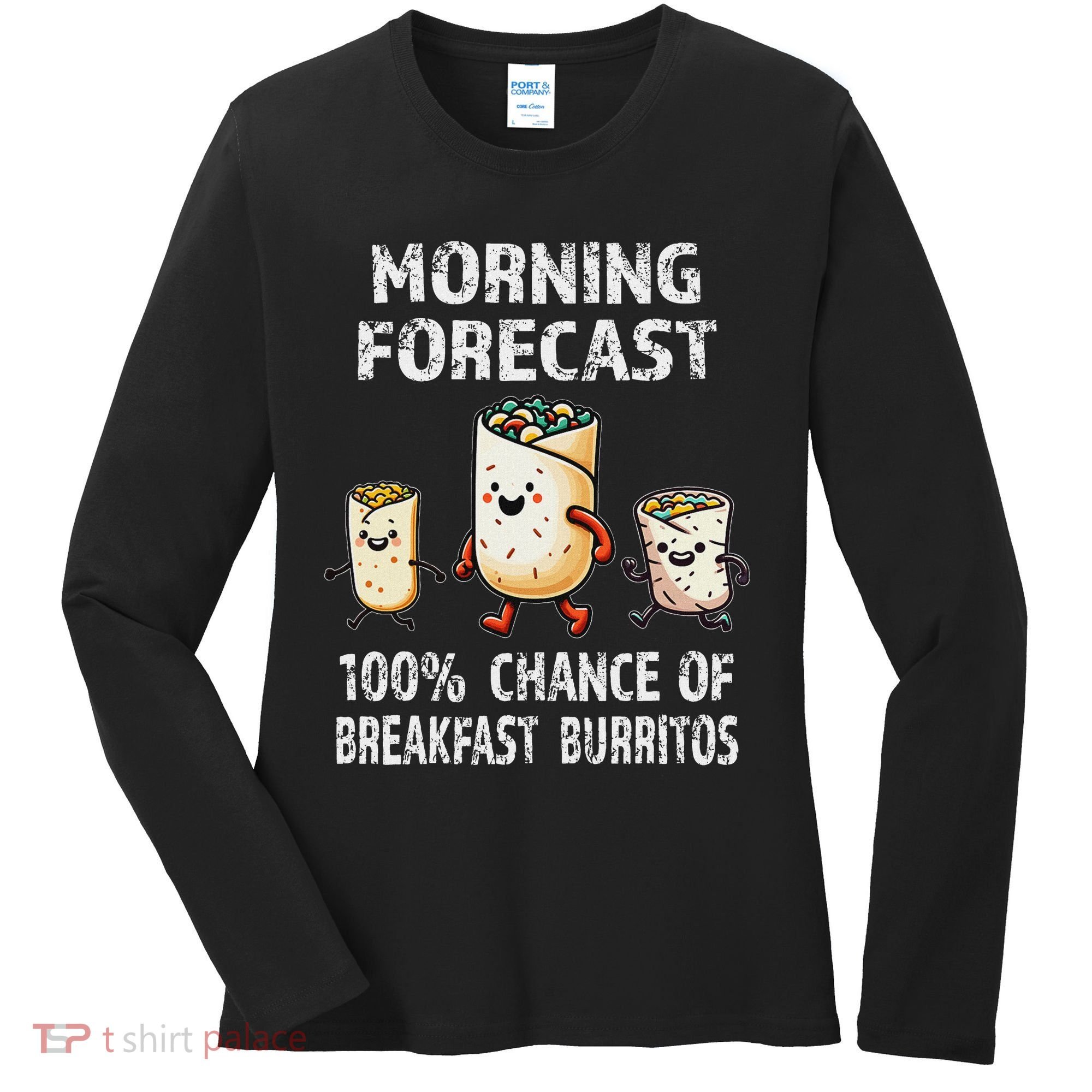 Breakfast Humor Funny Morning Forecast Breakfast Burrito Women's Long Sleeve Shirt