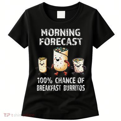 Breakfast Humor Funny Morning Forecast Breakfast Burrito Women's T-Shirt