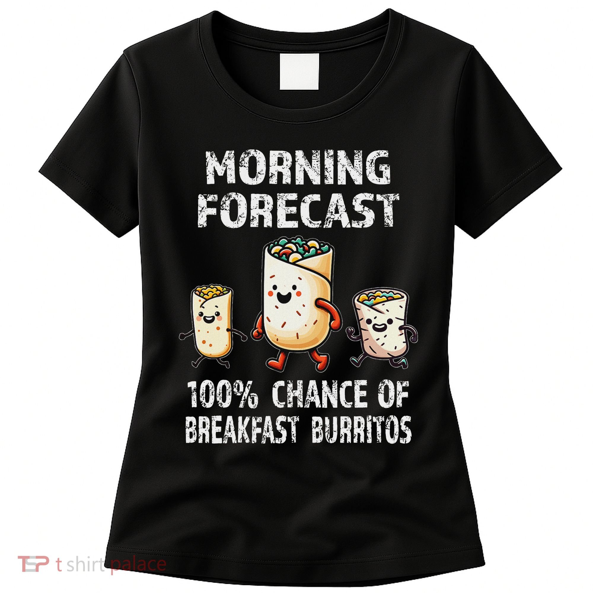 Breakfast Humor Funny Morning Forecast Breakfast Burrito Women's T-Shirt