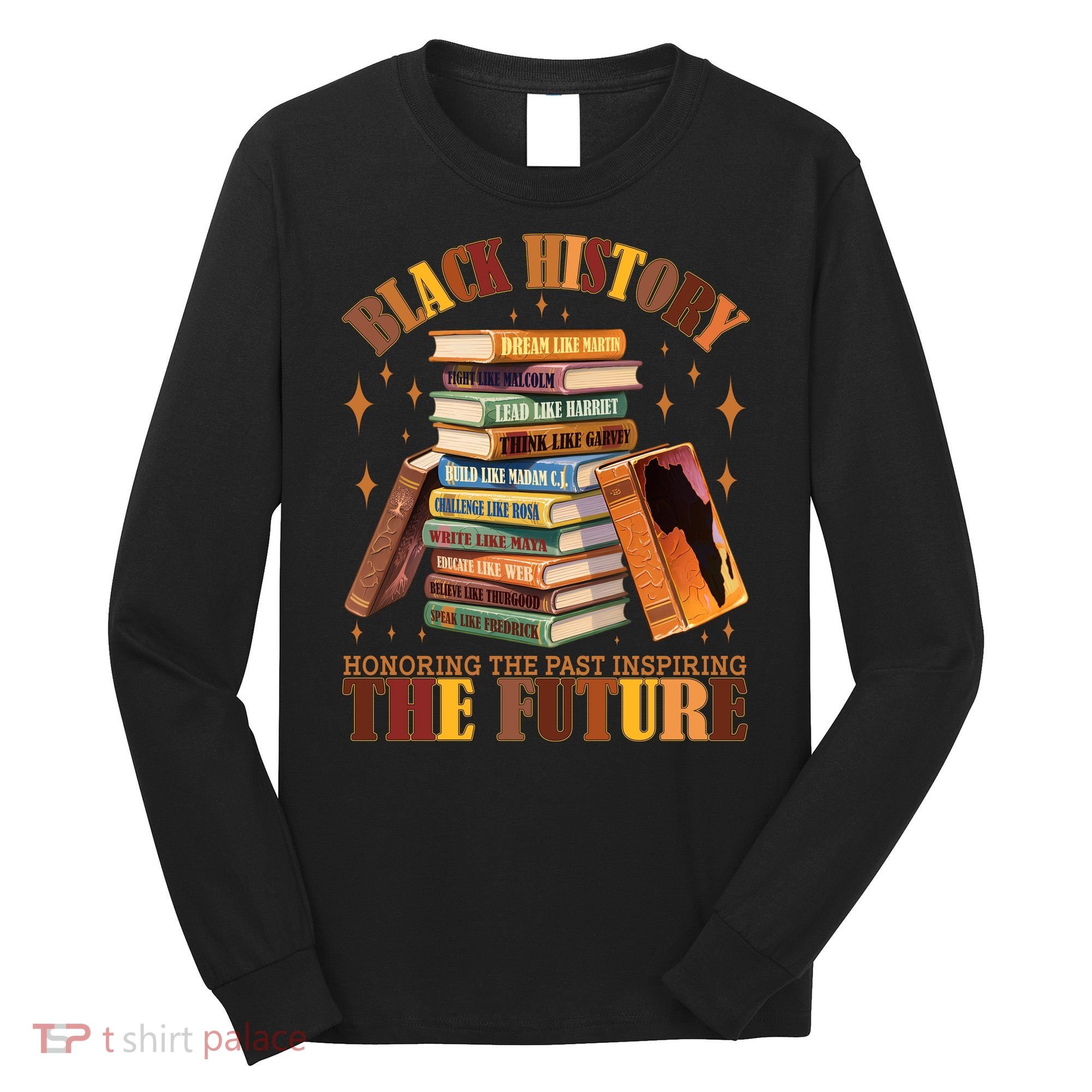 Black History Honoring The Past Inspiring The Future Long Sleeve Shirt