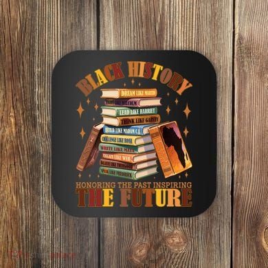 Black History Honoring The Past Inspiring The Future Coaster