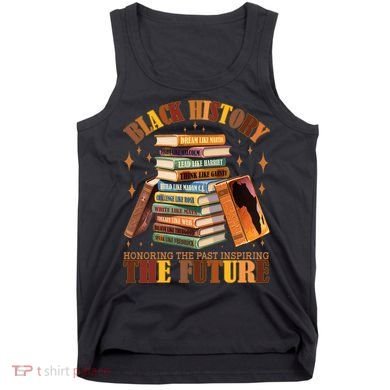 Black History Honoring The Past Inspiring The Future Tank Top