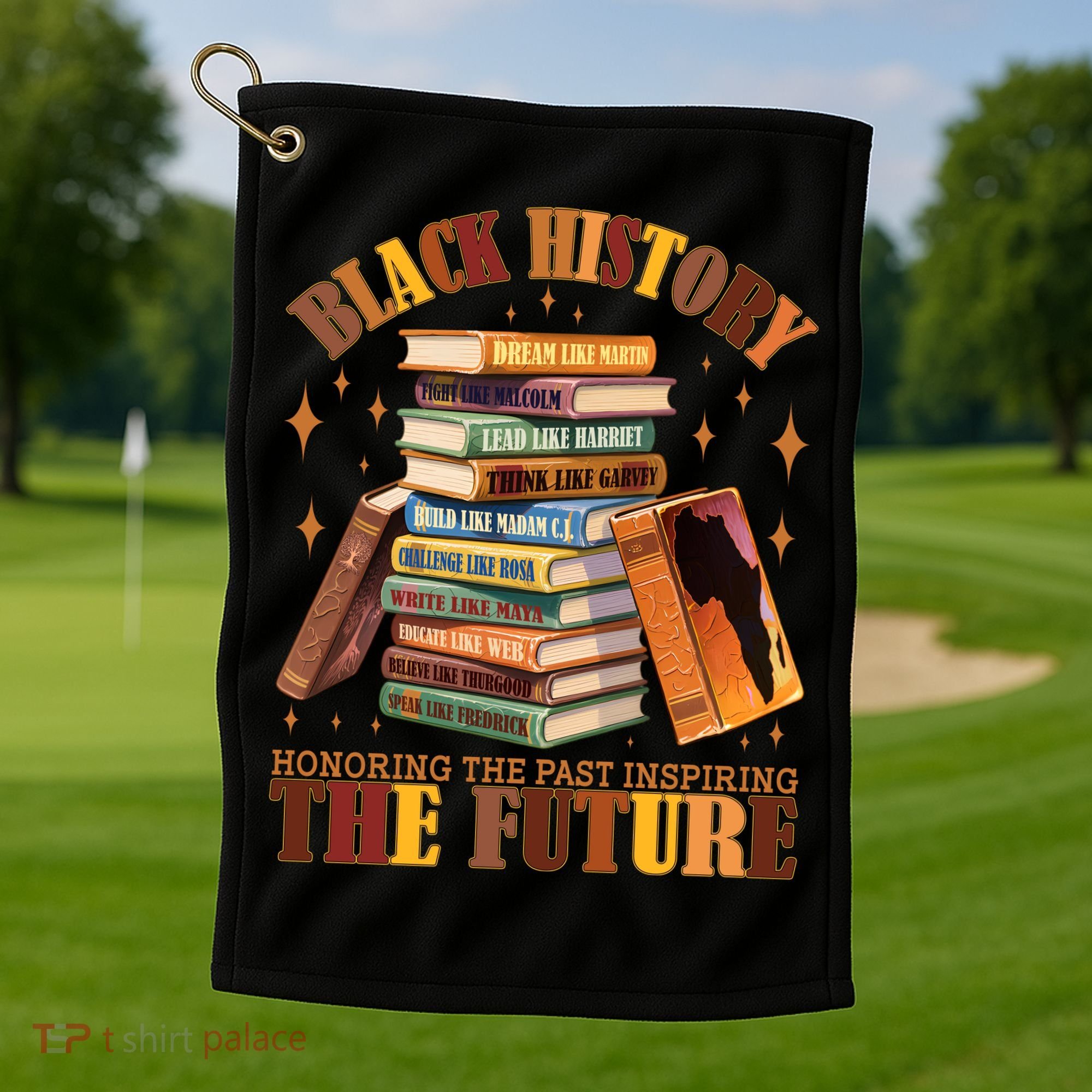 Black History Honoring The Past Inspiring The Future Golf Towel