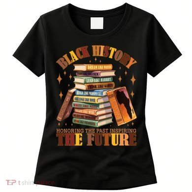 Black History Honoring The Past Inspiring The Future Women's T-Shirt