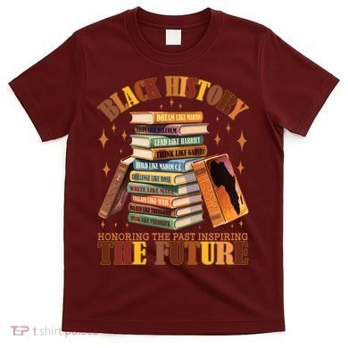 Black History Honoring The Past Inspiring The Future T-Shirt