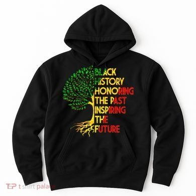 Black History Honoring The Past Inspiring The Future Tree Hoodie