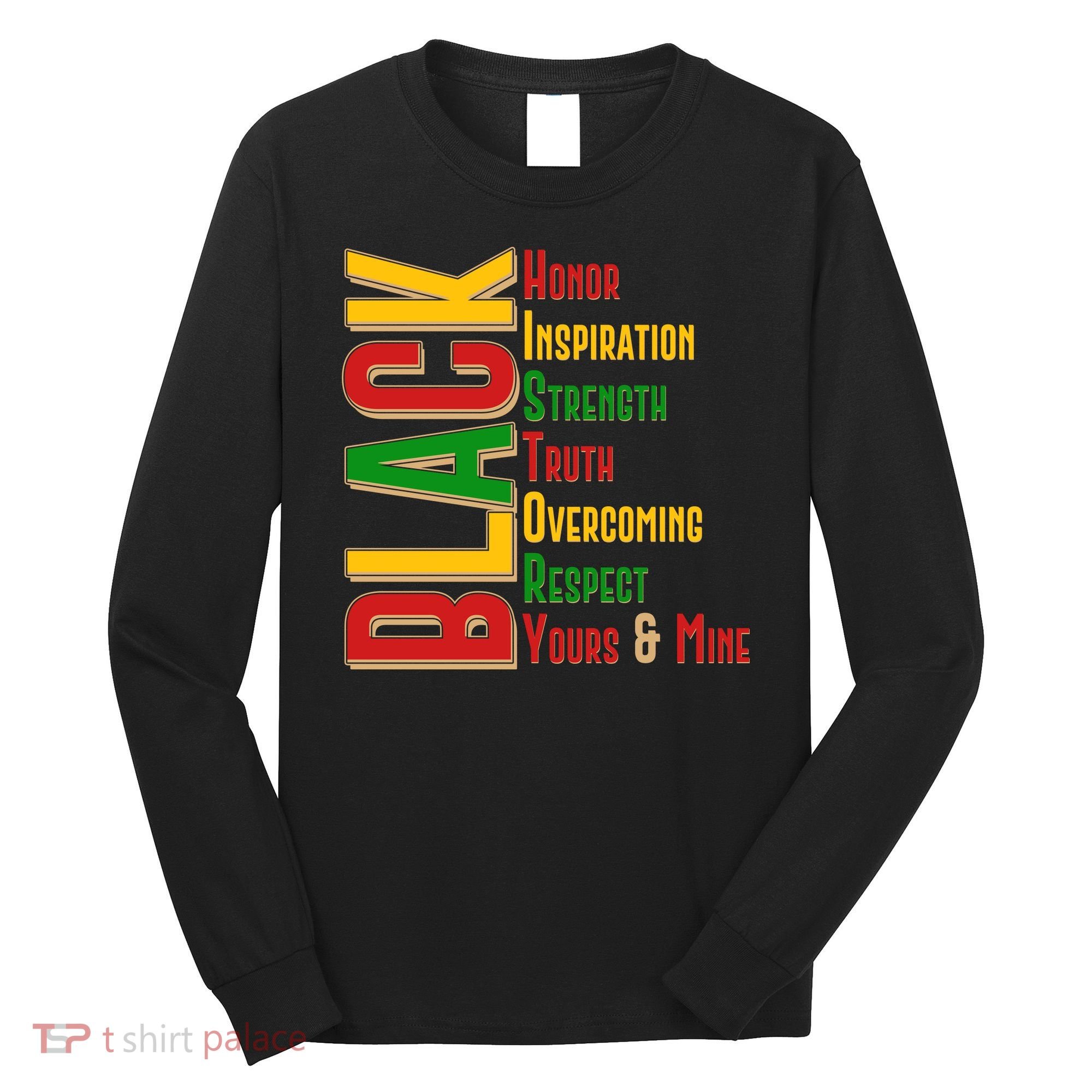 Black History Honor Inspiration Strength Truth Overcoming Respect Yours And Mine Long Sleeve Shirt