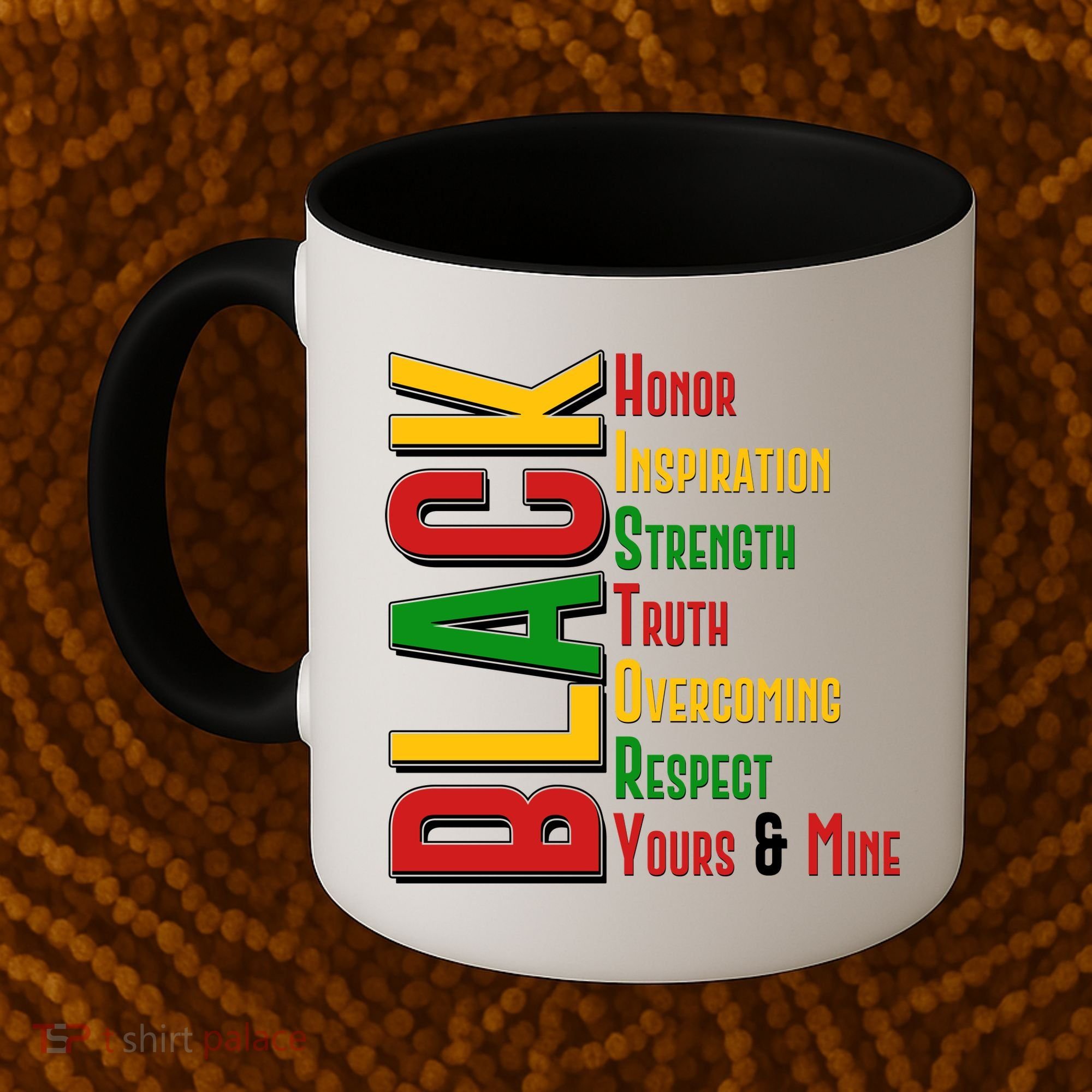 Black History Honor Inspiration Strength Truth Overcoming Respect Yours And Mine Coffee Mug