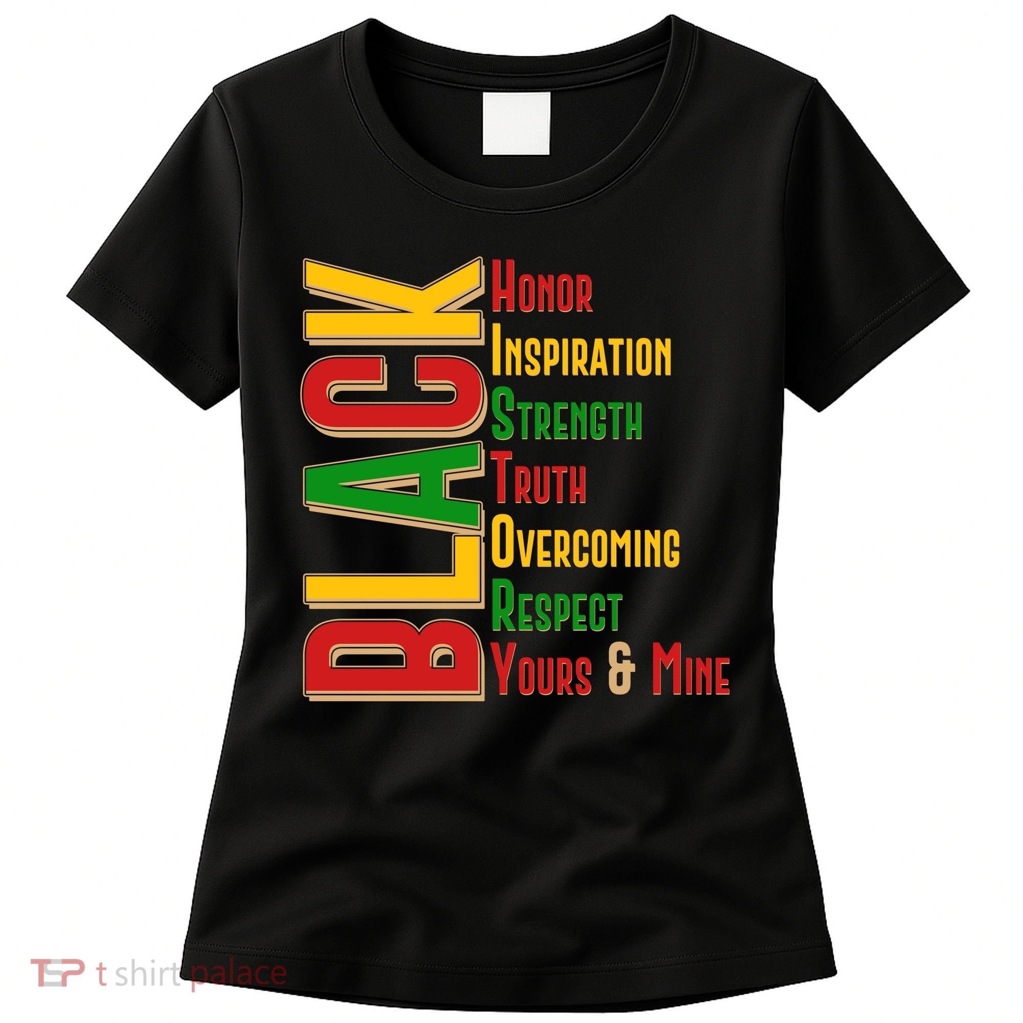 Black History Honor Inspiration Strength Truth Overcoming Respect Yours And Mine Women's T-Shirt