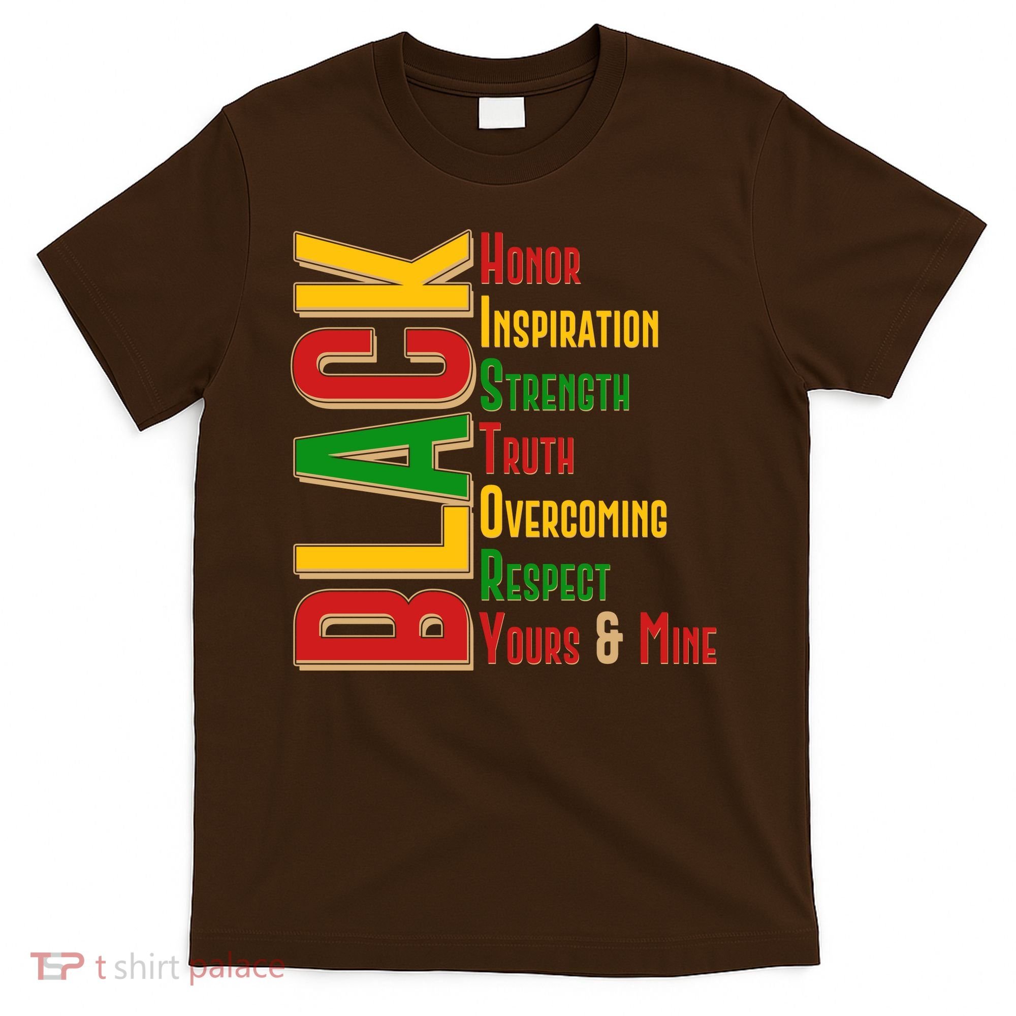 Black History Honor Inspiration Strength Truth Overcoming Respect Yours And Mine T-Shirt