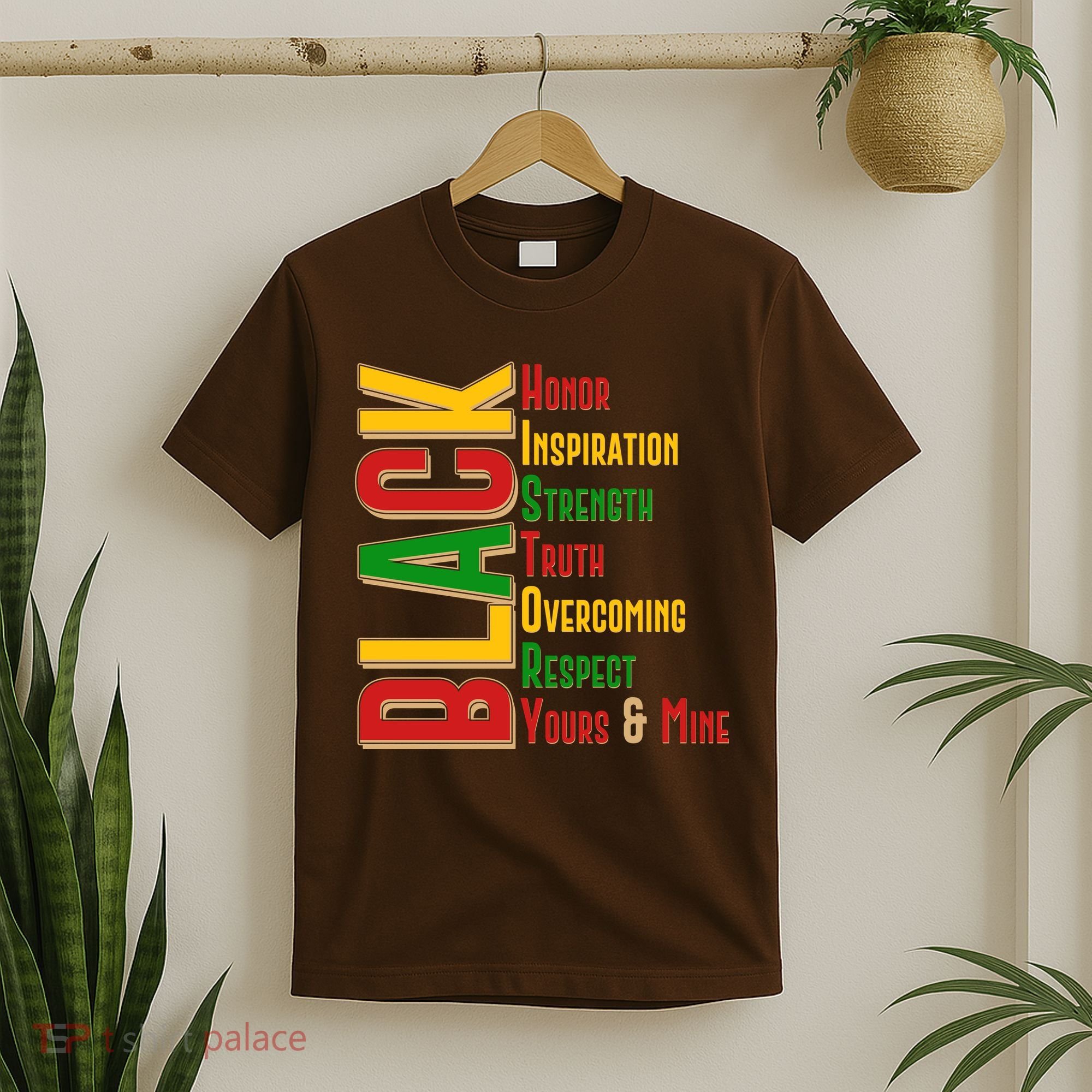 Black History Honor Inspiration Strength Truth Overcoming Respect Yours And Mine T-Shirt