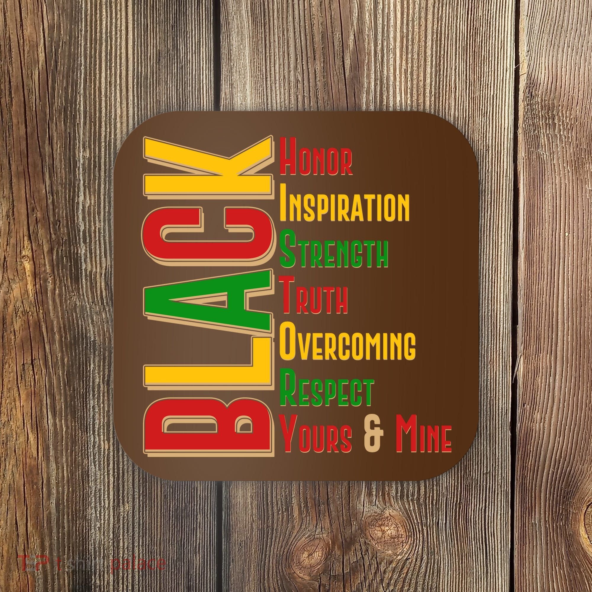 Black History Honor Inspiration Strength Truth Overcoming Respect Yours And Mine Coaster