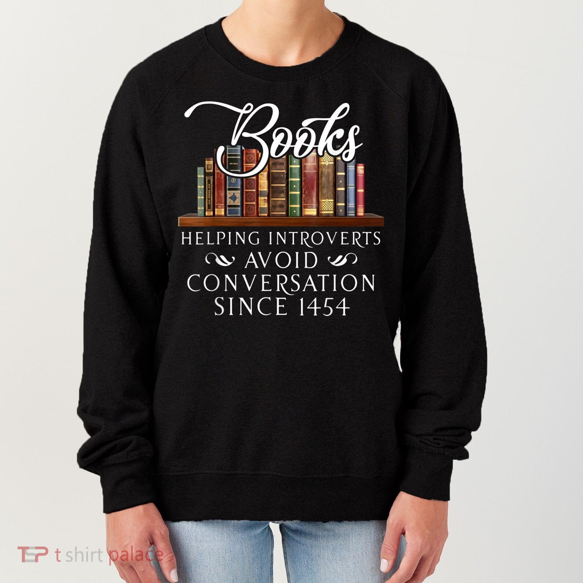 Books Helping Introverts Avoid Conversation Since 1454 Women's Sweatshirt