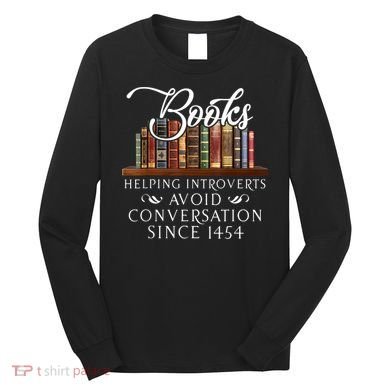 Books Helping Introverts Avoid Conversation Since 1454 Long Sleeve Shirt