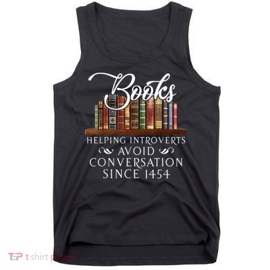 Books Helping Introverts Avoid Conversation Since 1454 Tank Top