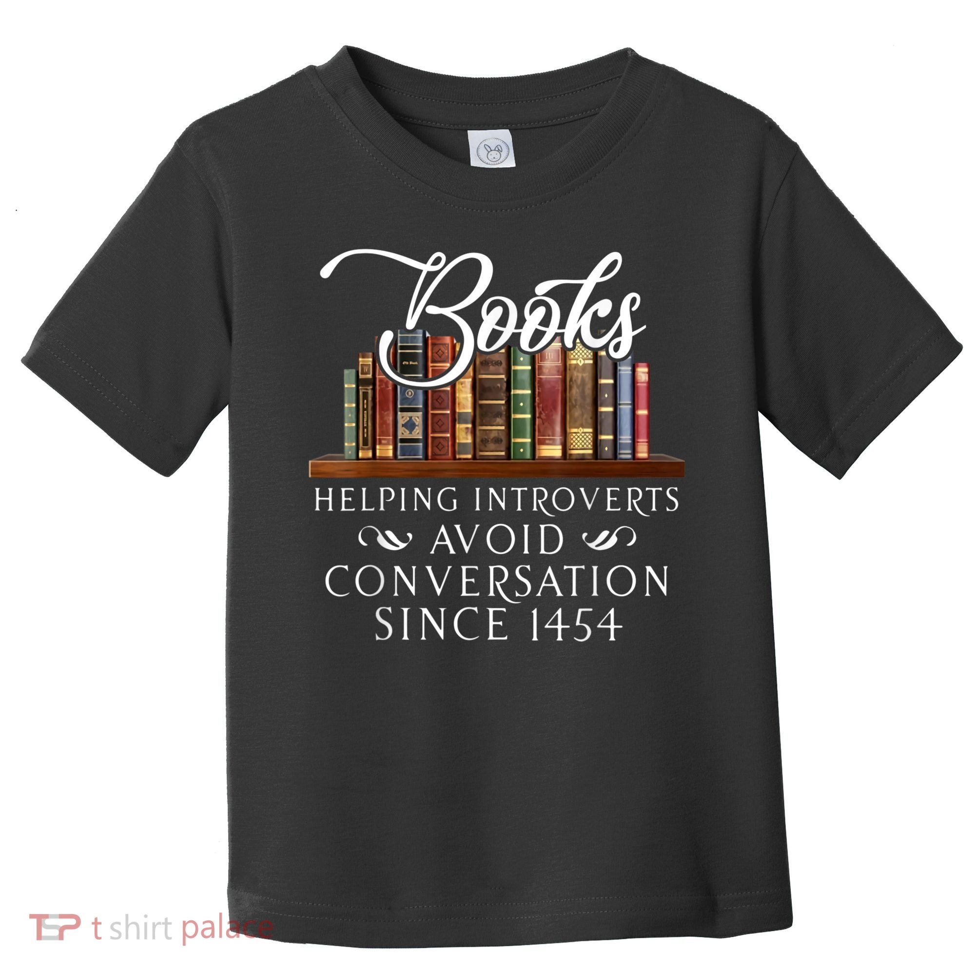 Books Helping Introverts Avoid Conversation Since 1454 Toddler T-Shirt