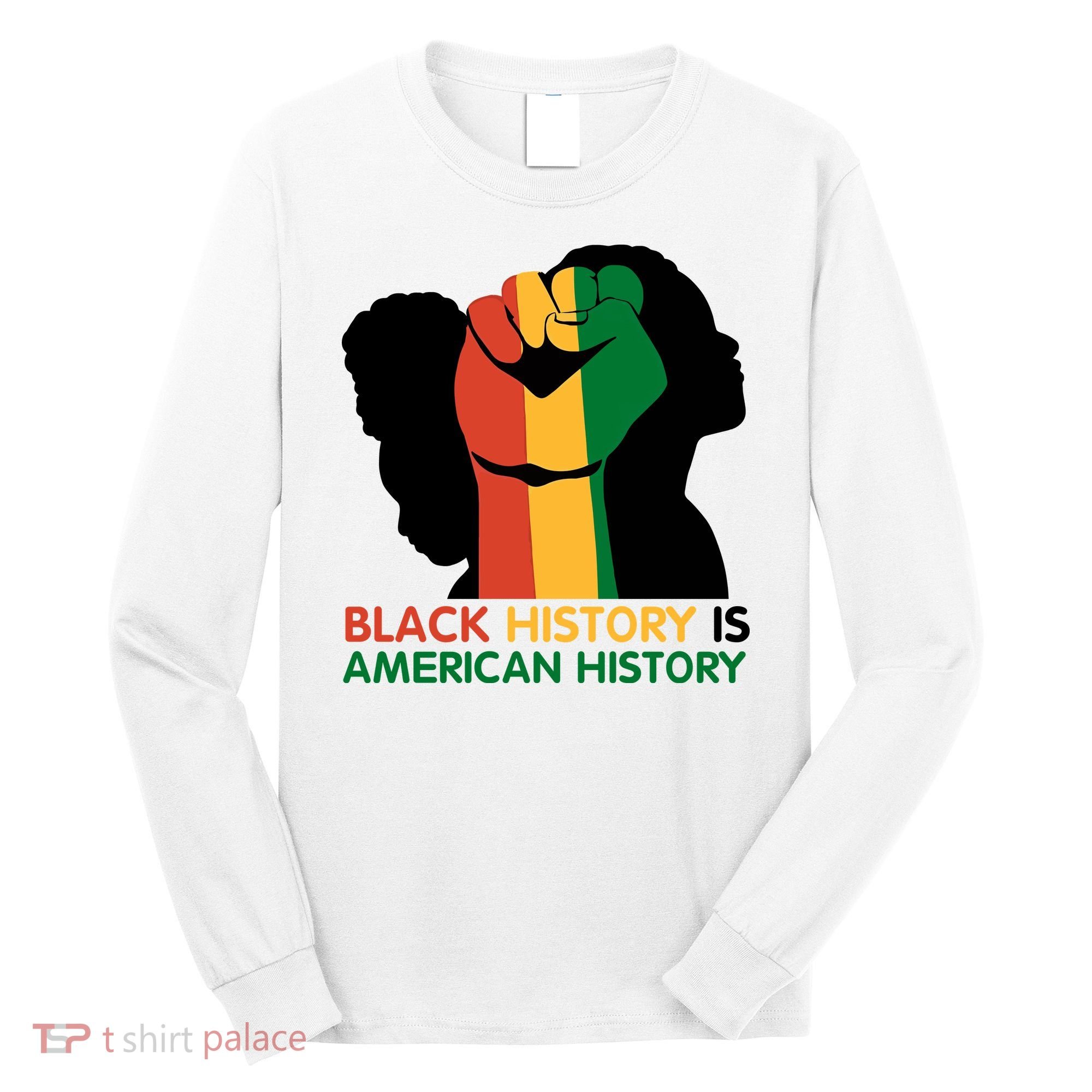 Black History Is American History Pride Fist Long Sleeve Shirt