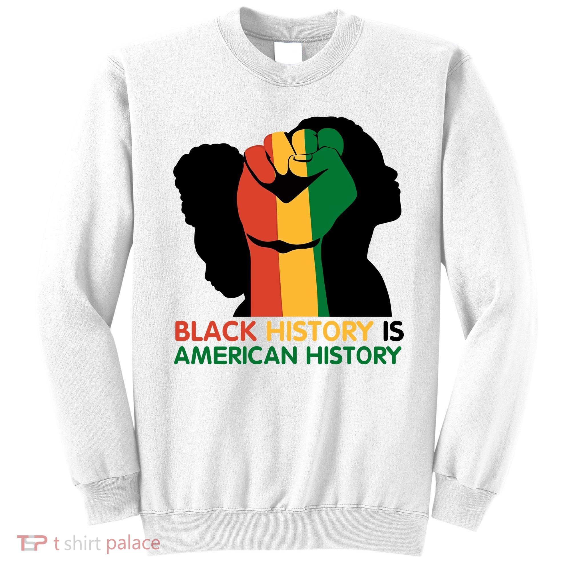 Black History Is American History Pride Fist Sweatshirt