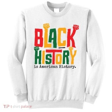 Black History Is American History Sweatshirt